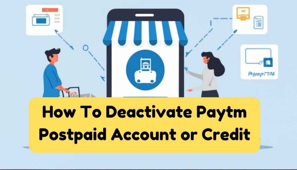 How To Deactivate Paytm Postpaid Account or Credit