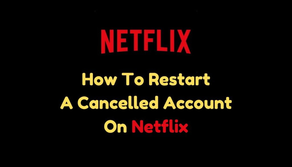 How To Restart A Cancelled Account On Netflix