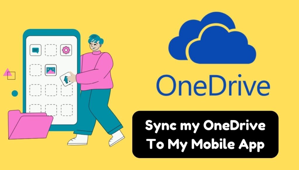 How do I sync my OneDrive to my mobile app