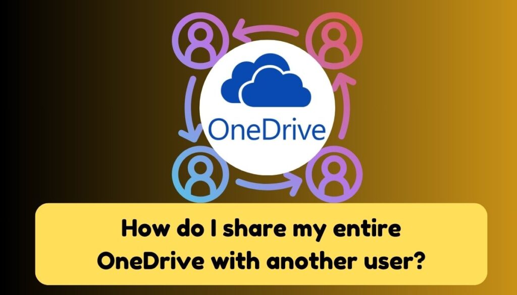 share my entire OneDrive with another user